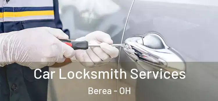 Car Locksmith Services Berea - OH