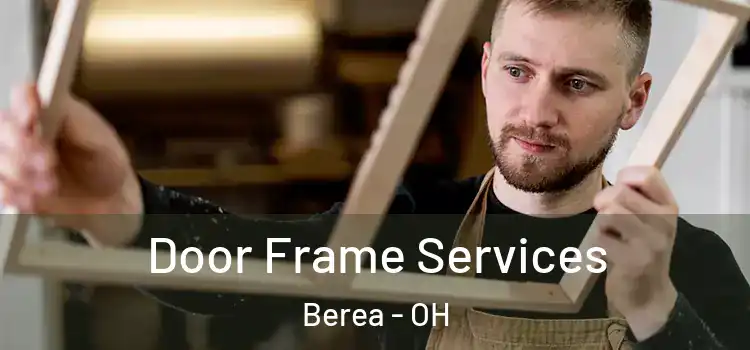 Door Frame Services Berea - OH